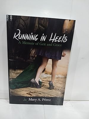 Running in Heels: A Memoir of Grit and Grace