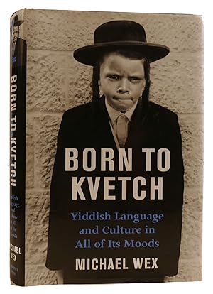 Seller image for BORN TO KVETCH: YIDDISH LANGUAGE AND CULTURE IN ALL ITS MOODS for sale by Rare Book Cellar