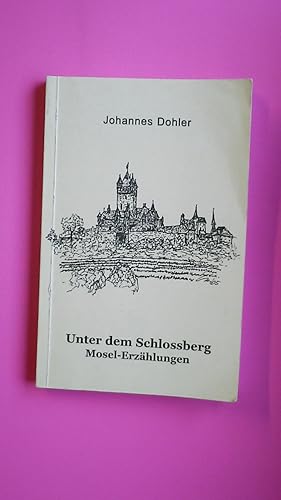 Bild des Verkufers fr UNTER DEM SCHLOSSBERG. Mosel-Erzhlungen zum Verkauf von Butterfly Books GmbH & Co. KG