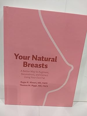 Imagen del vendedor de Your Natural Breasts: A Better Way to Augment, Reconstruct, and Correct Using Your Own Fat a la venta por Fleur Fine Books