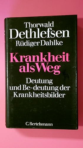 KRANKHEIT ALS WEG. Deutung und Be-deutung der Krankheitsbilder