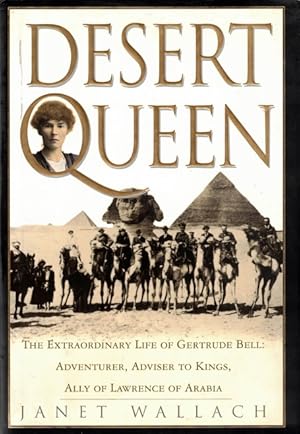 Immagine del venditore per Desert Queen: The Extraordinary Life of Gertrude Bell: Adventurer, Advisor to Kings, Ally of Lawrence of Arabia venduto da LEFT COAST BOOKS