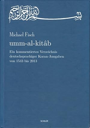 Image du vendeur pour umm-al-kitab. Ein kommentiertes Verzeichnis deutschsprachiger Koran-Ausgaben von 1543 bis 2013. mis en vente par Antiquariat Schwarz & Grmling GbR