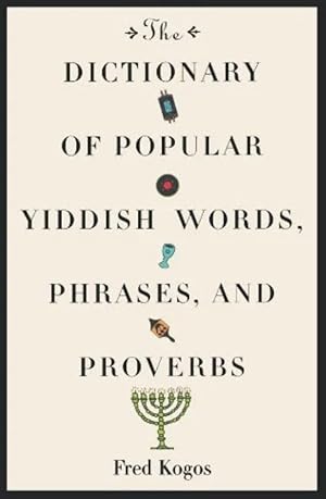 The Dictionary Of Popular Yiddish Words, Phrases And Proverbs