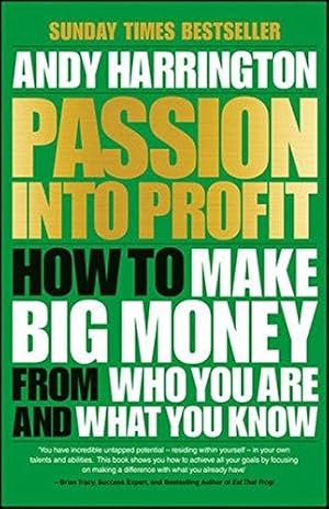 Seller image for Passion into Profit: How to Make Big Money from Who You are and What You Know for sale by WeBuyBooks