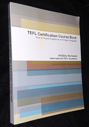 TEFL Certification Course Book: How to Teach English as a Foreign Language