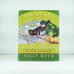 Seller image for Backyard Bird Secrets for Every Season: Attract a Variety of Nesting, Feeding, and Singing Birds Year-Round for sale by Cat On The Shelf
