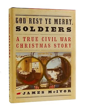 Image du vendeur pour GOD REST YE MERRY SOLDIERS A True Civil War Christmas Story mis en vente par Rare Book Cellar