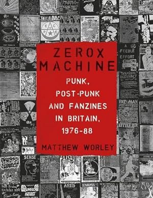 Bild des Verkufers fr Zerox Machine : Punk, Post-Punk and Fanzines in Britain, 1976-1988 zum Verkauf von AHA-BUCH GmbH