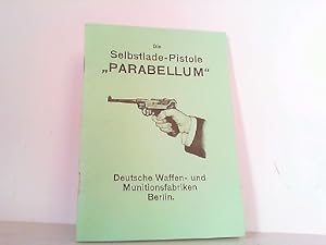 Image du vendeur pour Die Selbstlade-Pistole "Parabellum". Ihre Einrichtung, Behandlung und Verwendung. mis en vente par Antiquariat Ehbrecht - Preis inkl. MwSt.