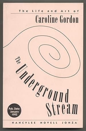 Seller image for The Underground Stream: The Life and Art of Caroline Gordon for sale by Between the Covers-Rare Books, Inc. ABAA