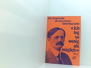 Seller image for Ich log so wenig als mglich". 60 Jahre Ketzer. Selbstbiographie. Anmerkungen und Nachwort von Karl Lang. for sale by Book Broker