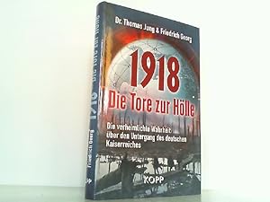 1918 - Die Tore zur Hölle. Die verheimlichte Wahrheit über den Untergang des deutschen Kaiserreic...