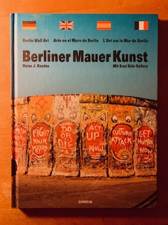 Seller image for Berliner Mauer Kunst: Mit East Side Gallery / Berlin wall art / Arte en el muro de Berlin / L'Art sur le Mur de Berlin (German, English, French and Spanish Edition) for sale by Samson Books