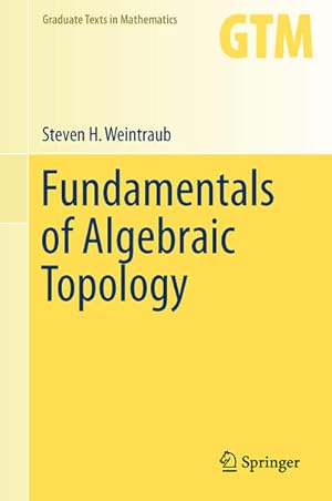 Imagen del vendedor de Fundamentals of Algebraic Topology. (=Graduate Texts in Mathematics; Vol. 270). a la venta por Antiquariat Thomas Haker GmbH & Co. KG