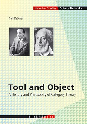 Tool and Object. A History and Philosophy of Category Theory. (=Science Networks. Historical Stud...