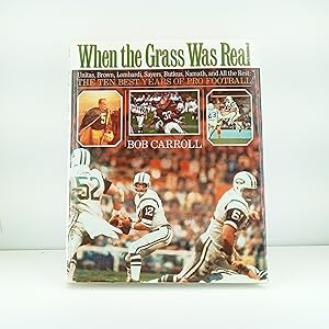 Seller image for When the Grass Was Real: Unitas, Brown, Lombardi, Sayers, Butkus, Namath, and All the Rest : The Best Ten Years of Pro Football for sale by Cat On The Shelf