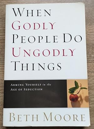 When Godly People Do Ungodly Things: Arming Yourself in the Age of Seduction