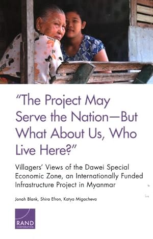 Seller image for Project May Serve the Nation - But What About Us, Who Live Here? : Villagers' Views of the Dawei Special Economic Zone, an Internationally Funded Infrastructure Project in Myanmar for sale by GreatBookPrices