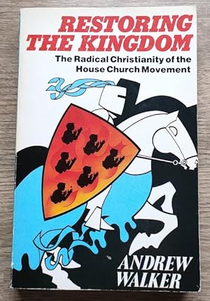 Restoring the Kingdom: the Radical Christianity of the House Church Movement