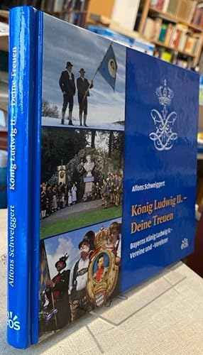 König Ludwig II. - Deine Treuen. Bayerns König Ludwig II.-Vereine und -Verehrer.