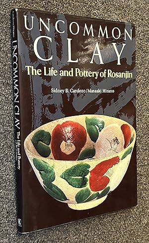 Bild des Verkufers fr Uncommon Clay; The Life and Pottery of Rosanjin zum Verkauf von DogStar Books