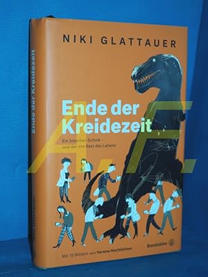 Bild des Verkufers fr Ende der Kreidezeit : ein bisschen Schule - und der irre Rest des Lebens Niki Glattauer , mit 15 Bildern von Verena Hochleitner zum Verkauf von Antiquarische Fundgrube e.U.