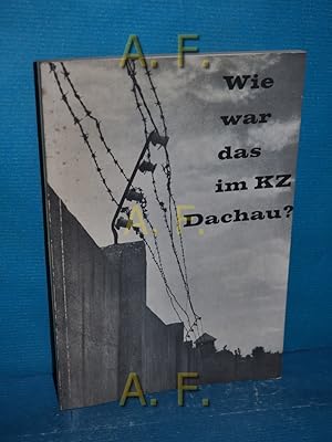Bild des Verkufers fr Wie war das im KZ Dachau? Ein Versuch, der Wahrheit nherzukommen. zum Verkauf von Antiquarische Fundgrube e.U.