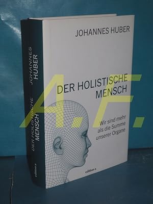 Bild des Verkufers fr Der holistische Mensch : wir sind mehr als die Summe unserer Organe zum Verkauf von Antiquarische Fundgrube e.U.