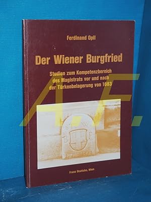 Bild des Verkufers fr Der Burgfried der Stadt Wien : Studien zum Kompetenzbereich des Magistrats vor und nach der Trkenbelagerung von 1683 (Forschungen und Beitrge zur Wiener Stadtgeschichte Band 15) zum Verkauf von Antiquarische Fundgrube e.U.