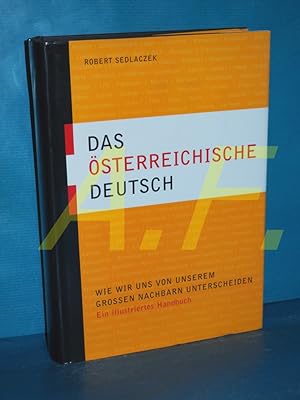 Bild des Verkufers fr Das sterreichische Deutsch : wie wir uns von unserem groen Nachbarn unterscheiden , ein illustriertes Handbuch. Unter Mitarb. von Melita Sedlaczek. Wiss. Betreuung: Maria Hornung zum Verkauf von Antiquarische Fundgrube e.U.