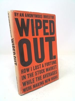 Seller image for Wiped Out; How I Lost a Fortune in the Stock Market While the Averages Were Making New Highs for sale by ThriftBooksVintage