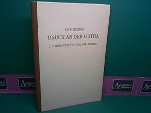 Der Bezirk Bruck an der Leitha. Ein Heimatbuch für die Jugend. Herausgegeben und bearbeitet über ...
