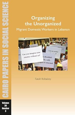 Bild des Verkufers fr Organizing the Unorganized: Migrant Domestic Workers in Lebanon : Cairo Papers in Social Science Vol. 34, No. 3 zum Verkauf von AHA-BUCH GmbH