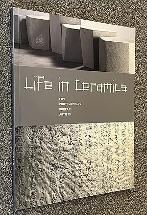 Seller image for Life in Ceramics; Five Contemporary Korean Artists for sale by DogStar Books