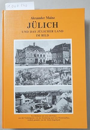 Jülich und das Jülicher Land im Bild : e. Bildbd. vom alten u. neuen Jülich u.d. Jülicher Land, s...