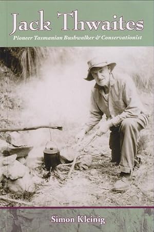 Seller image for JACK THWAITES - Pioneer Tasmanian Bushwalker & Conservationist for sale by Jean-Louis Boglio Maritime Books