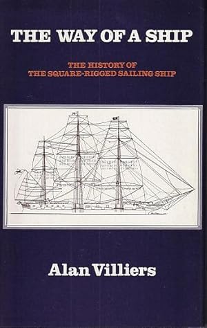 Immagine del venditore per THE WAY OF A SHIP - The Story of the Square-rigged Cape Horner venduto da Jean-Louis Boglio Maritime Books