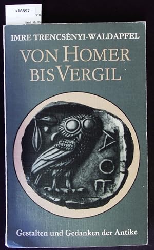 Bild des Verkufers fr Von Homer bis Vergil. Gestalten und Gedanken der Antike zum Verkauf von Antiquariat Bookfarm