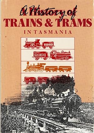 Seller image for A HISTORY OF TRAINS & TRAMS IN TASMANIA. for sale by Sainsbury's Books Pty. Ltd.