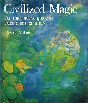 Image du vendeur pour CIVILIZED MAGIC An interpretive guide to Australian paintings. mis en vente par Sainsbury's Books Pty. Ltd.