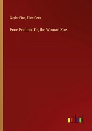 Seller image for Ecce Femina. Or, the Woman Zoe for sale by AHA-BUCH GmbH