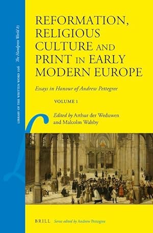 Immagine del venditore per Reformation, Religious Culture and Print in Early Modern Europe: Essays in Honour of Andrew Pettegree, Volume 1 venduto da moluna