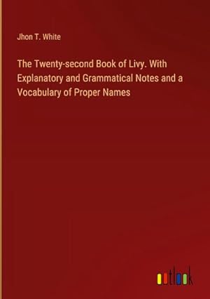 Imagen del vendedor de The Twenty-second Book of Livy. With Explanatory and Grammatical Notes and a Vocabulary of Proper Names a la venta por AHA-BUCH GmbH