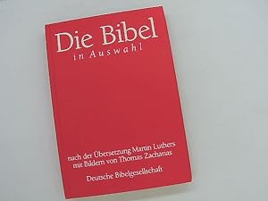 Bild des Verkufers fr Die Bibel in Auswahl, nach der bersetzung Martin Luthers mit Bildern von Thomas Zacharias zum Verkauf von Das Buchregal GmbH