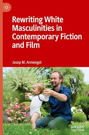 Bild des Verkufers fr Rewriting White Masculinities in Contemporary Fiction and Film zum Verkauf von AHA-BUCH GmbH