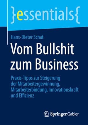 Seller image for Vom Bullshit zum Business : Praxis-Tipps zur Steigerung der Mitarbeitergewinnung, Mitarbeiterbindung, Innovationskraft und Effizienz for sale by Smartbuy