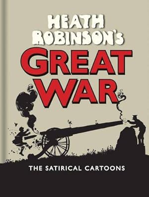 Seller image for Heath Robinson s Great War: The Satirical Cartoons for sale by WeBuyBooks