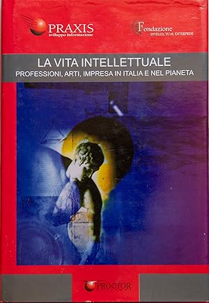 La vita intellettuale. Professioni, arti, impresa in Italia e nel pianeta. Atti del Forum interna...