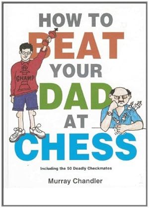 Bild des Verkufers fr How to Beat Your Dad at Chess (Chess for Schools) zum Verkauf von WeBuyBooks